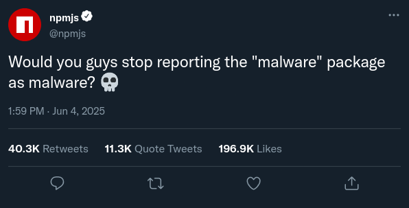 A fake post from @npmjs saying "Would you guys stop reporting the 'malware' package as malware? 💀"