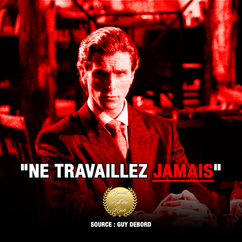 "NE TRAVAILLEZ JAMAIS"