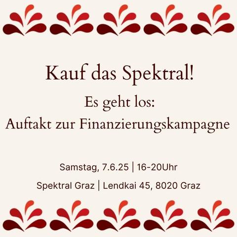 Kauf das Spektral! Es geht los: Auftakt zur Finanzierungskampagne - Samstag, 7.6.25 | 16-20 Uhr Spektral Graz | Lendkai 45, 8020 Graz