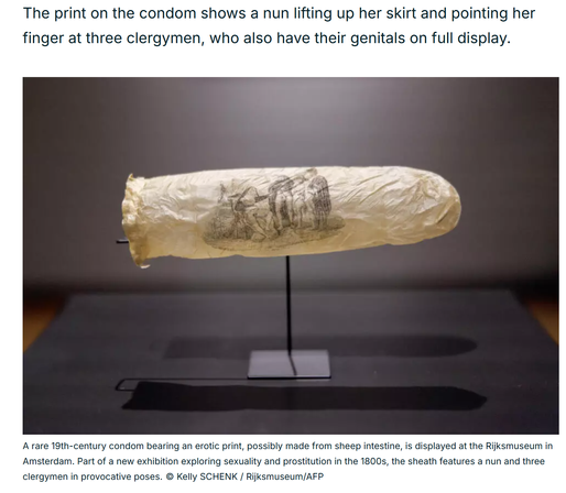 A rare 19th-century condom bearing an erotic print, possibly made from sheep intestine, is displayed at the Rijksmuseum in Amsterdam. Part of a new exhibition exploring sexuality and prostitution in the 1800s, the sheath features a nun and three clergymen in provocative poses. © Kelly SCHENK / Rijksmuseum/AFP

The print on the condom shows a nun lifting up her skirt and pointing her finger at three clergymen, who also have their genitals on full display.