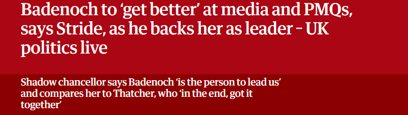 Badenoch to ‘get better’ at media and PMQs,
says Stride, as he backs her as leader - UK
politics live

Shadow chancellor says Badenoch ‘is the person to lead us’

and compares her to Thatcher, who ‘in the end, got it

together’
