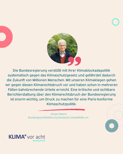 Zitat von Jürgen Resch von der deutschen Umwelthilfe: "Die Bundesregierung verstößt mit ihrer Klimablockadepolitik systematisch gegen das Klimaschutzgesetz und gefährdet dadurch die Zukunft von Millionen Menschen. Mit unseren Klimaklagen gehen wir gegen diesen Klimarechtsbruch vor und haben schon in mehreren Fällen bahnbrechende Urteile erreicht. Eine kritische und sichtbare Berichterstattung über den Klimarechtsbruch der Bundesregierung ist enorm wichtig, um Druck zu machen für eine Paris-konforme Klimaschutzpolitik."