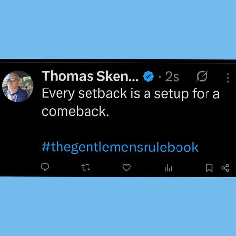 Every setback is a setup for a comeback.

#thegentlemensrulebook