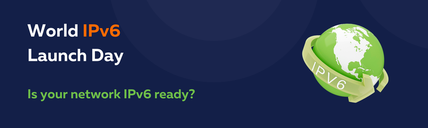 Banner with the words 'World IPv6 Launch Day - Is your network IPv6 ready?' next to an image of a green globe with an arrow around it and the word 'IPv6' on it.