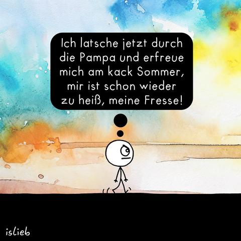 Comic. Eine Figur läuft grimmig durchs Bild und denkt: "Ich latsche jetzt durch die Pampa und erfreue mich am kack Sommer, mir ist schon wieder zu heiß, meine Fresse!"