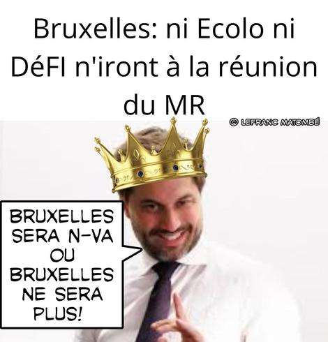 Montage satirique de Georges Louis Bouchez coiffé d’une couronne dorée, pointant du doigt avec un sourire malicieux. Une bulle de texte dit : « Bruxelles sera N-VA ou Bruxelles ne sera plus ! ». En haut, un texte annonce : « Bruxelles : ni Ecolo ni DéFI n’iront à la réunion du MR ». Signature du compte parodique : © Lefranc Matombé.