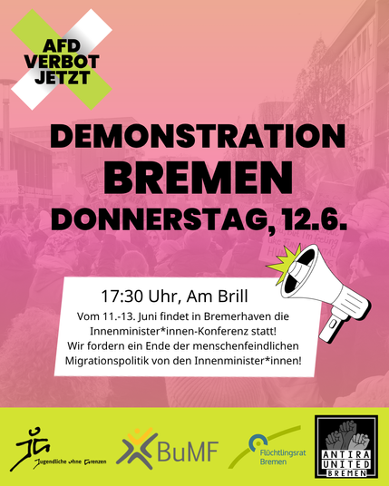 Eine Textfolie mit den Eckdaten der Demo am 12.6. in Bremen, Am Brill. Darunter steht Folgendes: "Vom 11.-13. Juni findet in Bremerhaven die Innenminister*innen-Konferenz statt!
Wir fordern ein Ende der menschenfeindlichen Migrationspolitik von den Innenminister*innen!" 
Darunter sind die Logos von Jugendliche ohne Grenzen, BuMF, Flüchtlingsrat Bremen und Antira united Bremen abgebildet.