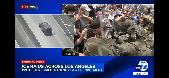 Still shot from KABC 7 coverage of breaking news. Ice raids across Los Angeles. Protestors tried to block law enforcement. Two photos on screen. One is a law enforcement vehicle on a freeway. Second is a crowded picture of protestors and law enforcement. Law enforcement in green tactical gear, masks, shields pushing back onto protestors.