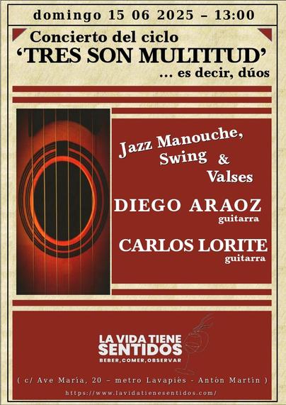 La imagen es un cartel anunciando un concierto.
En la parte superior se lee: domingo 15 06 2025 13:00
A continuación, justo debajo:  concierto del ciclo Tres son multitud ... es decir dúos.
En la parte central, a la izquierda, la imagen de la boca de una guitarra y sus cuerdas. A la derecha se lee:
Jazz Manouche, Swing y Valses
Diego Araoz guitarra 
Carlos Lorite guitarra.
En la parte inferior se lee:
La vida tiene sentidos
beber comer observar
(c/ Ave Marían20 - metro Lavapiés - Antón Martín)
https://www.lavidatienesentidos.com/