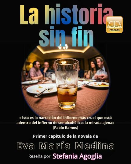 🥃 «La historia sin fin», primer capítulo de la novela de Eva María Medina y reseña por Stefania Agoglia

✍️ «Esta es la narración del infierno más cruel que está adentro del infierno de ser alcohólico: la mirada ajena» (Pablo Ramos)