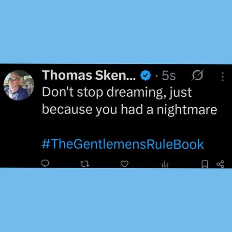 Don't stop dreaming, just because you had a nightmare

#TheGentlemensRuleBook