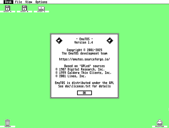 This image displays the desktop of a computer running EmuTOS Version 1.4, an open-source implementation of the original TOS (The Operating System) for Atari ST computers and emulators. The screen features a solid light green background, characteristic of older operating systems, with a simple menu bar at the top showing "Desk," "File," "View," and "Options." Desktop icons include "DISK A," "DISK B," and "DISK C" at the top left, resembling floppy disk drives, along with "TRASH" at the bottom left and "PRINTER" at the bottom right. Centrally, a white "About EmuTOS" window is open, detailing the version number (1.4), copyright information from 2001-2025 by the EmuTOS development team (with the URL emutos.sourceforge.io), and acknowledging its basis on GPLed sources with additional copyrights from Digital Research, Inc., Caldera Thin Clients, Inc., and Lineo, Inc. The window also states that EmuTOS is distributed under the GPL and includes an "OK" button.