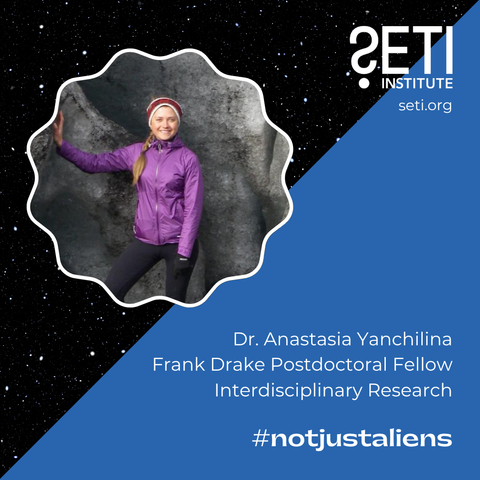 SETI Institute logo. Text: seti.org. Dr. Anastasia Yanchilina, Franck Drake Postdoctoral Fellow, Interdisciplinary Research, #notjustaliens. Inset photo: Dr. Yanchilina in a purple wind-breaker in front of a large, grey rock face.