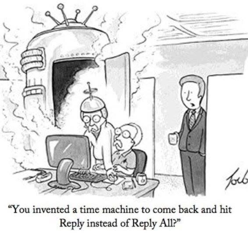 A  cartoon shows two scientists, one older and one younger, working on a computer. Behind them is a large, steaming time machine. A well-dressed man stands in a doorway, looking surprised. The caption text reads: "You invented a time machine to come back and hit Reply instead of Reply All?"