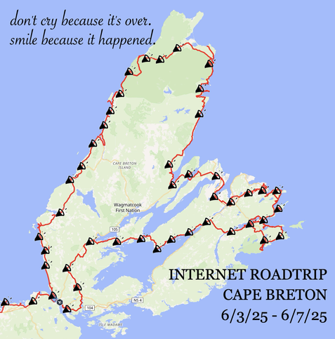 A stylized map of Cape Breton Island in Nova Scotia, Canada, marked with a red route and multiple triangular caution-style icons indicating stops or events. The text in the top left corner reads, “don’t cry because it’s over. smile because it happened.” In the bottom right corner, it says: “INTERNET ROADTRIP CAPE BRETON 6/3/25 - 6/7/25.” The route loops around the island, including coastal and inland roads