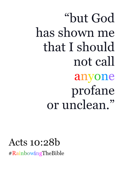 “but God has shown me that I should not call anyone profane or unclean.”

Acts 10:28b
