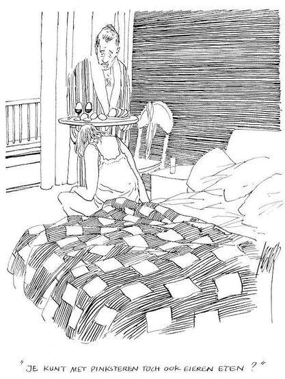 cartoon van Peter van Straaten
Slaapkamer, slordig half opengeslagen beddegoed, nachtkastje en stoel ernaast. 
Een vrouw zit half voorover gebogen, gekleed in haar nachthemd en met warrig haar, op de rand van het bed. Haar linkerhand op haar knie, rechterhand naast zich steunend op bed, alsof ze op wil gaan staan. Ze kijkt naar de vloer. Schuin voor haar staat een man, gekleed in badjas, met een dienblad in zijn hand waarop twee gekookte eieren in dop naast wat sneden toast met nog drie eieren liggen.  Hij kijkt teleurgesteld. 
Tekst: Je kunt met Pinksteren toch ook eieren eten?