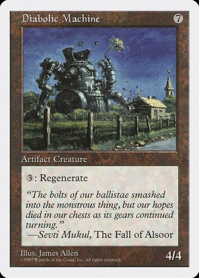Card Name: Diabolic Machine
Set: Fifth Edition
Description: {3}: Regenerate this creature.
Artist: James Allen