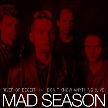 Image of the artwork of Mad Season - River 0f Deceit / I Don't Know Anything (Live).