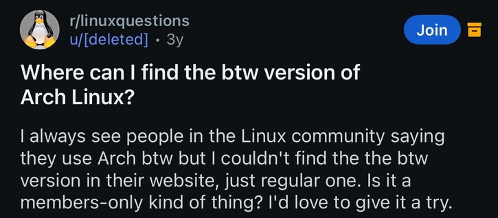 screenshot of a Reddit post from the r/linuxquestions subreddit. The post title reads, "Where can I find the btw version of Arch Linux?" The body of the post says, "I always see people in the Linux community saying they use Arch btw but I couldn't find the the btw version in their website, just regular one. Is it a members-only kind of thing? I'd love to give it a try."