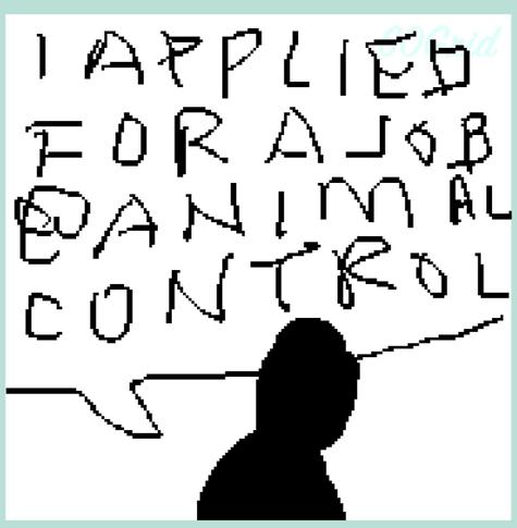 a pixelly drawn single comic panel of a silhouette and a word balloon saying “i applied for a job @ animal control”