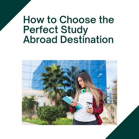 How to Choose the Perfect Study Abroad Destination
