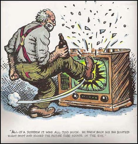 illustration by Robert Crumb, of a man with beard, holding a bottle of beer while kicking his TV screen, smashing it into pieces.
Text: 'All of a sudden it was all too much. He drew back his big booted right foot and kicked the picture tube square in the eye."