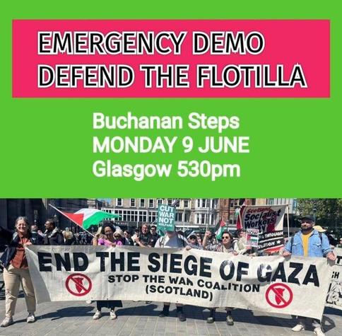 EMERGENCY DEMO 
DEFEND THE FLOTILLA 

BUCHANAN STEPS
MONDAY 9 JUNE 
GLASGOW 5:30PM 