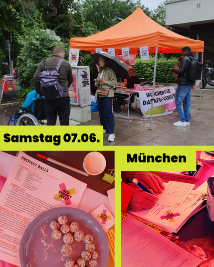 3 Fotos aus München:
Eines zeigt den Infostand. Mehrere Menschen sind im Gespräch. Es regnet.
Eines zeigt ein Rezept für "Protest-Balls" - ein süßer, kugelförmiger Snack. Daneben ist ein halbvoller Teller mit den Balls drauf.
Das letzte Foto zeigt die Hände einer Person beim Schreiben einer Postkarte.