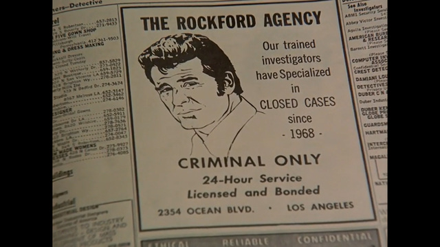 a telephone directory ad

THE ROCKFORD AGENCY
Our trained
investigators
have Specialized
in
CLOSED CASES
since
- 1968 -
CRIMINAL ONLY
24-Hour Service
Licensed and Bonded
2354 OCEAN BLVD. - LOS ANGELES