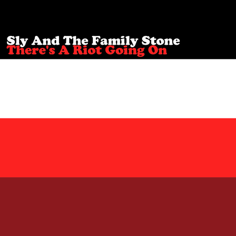 Sly And The Family Stone. There’s A Riot Going On. 