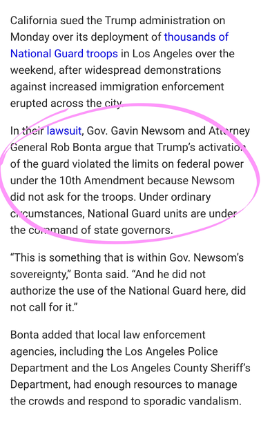 California sued the Trump administration on Monday over its deployment of thousands of National Guard troops in Los Angeles over the weekend, after widespread demonstrations against increased immigration enforcement erupted across the city.

In their lawsuit, Gov. Gavin Newsom and Attorney General Rob Bonta argue that Trump’s activation of the guard violated the limits on federal power under the 10th Amendment because Newsom did not ask for the troops. Under ordinary circumstances, National Guard units are under the command of state governors.

“This is something that is within Gov. Newsom’s sovereignty,” Bonta said. “And he did not authorize the use of the National Guard here, did not call for it.”

Bonta added that local law enforcement agencies, including the Los Angeles Police Department and the Los Angeles County Sheriff’s Department, had enough resources to manage the crowds and respond to sporadic vandalism.