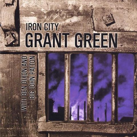An image of the cover of the record album 'Iron City' by Grant Green