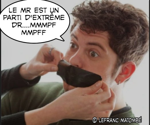Image satirique d’un homme aux yeux écarquillés est visible : il tente de parler mais se fait bâillonner la bouche avec du ruban adhésif noir. Une bulle de bande dessinée sort de sa bouche, où il dit : « Le MR est un parti d’extrême dr... » avant d’être interrompu par le bâillon, ce qui symbolise une tentative d’étouffer la liberté d’expression. Le tout est signé par « Lefranc Matombé »
