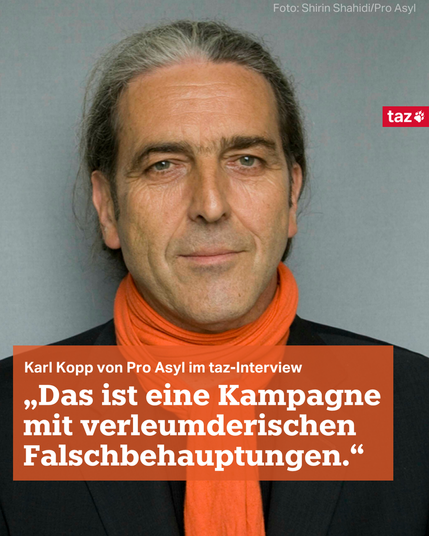 Ein Foto von PRO ASYL-Co-Geschäftsführer Karl Kopp. Dazu das Zitat: „Das ist eine Kampagne mit verleumderischen Falschbehauptungen.“ Karl Kopp von Pro Asyl im taz-Interview 