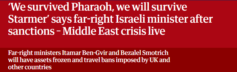 ‘We survived Pharaoh, we will survive
Starmer’ says far-right Israeli minister after
sanctions - Middle East crisis live

Far-right ministers Itamar Ben-Gvir and Bezalel Smotrich

‘will have assets frozen and travel bans imposed by UK and

other countries
