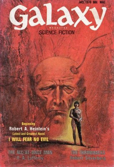 Cover of July 1970's Galaxy Science Fiction, featuring a red cover depicting the bald head of a man held by electrodes floating in the background while a short haired woman stands in front. The cover depicts the titles,
'Robert A. Heinlein's
Latest and Greatest Novel
I WILL FEAR NO EVIL

THE ALL-AT ONCE-MAN
R.A. Lafferty

THE THROWBACKS
Robert Silverberg