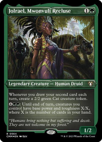 Card Name: Jolrael, Mwonvuli Recluse
Set: Commander Masters
Description: Whenever you draw your second card each turn, create a 2/2 green Cat creature token.
{4}{G}{G}: Until end of turn, creatures you control have base power and toughness X/X, where X is the number of cards in your hand.
Artist: Izzy