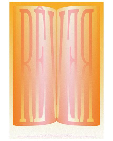 Affiche au fond orangé représentant le mot "RÊVER" en lettres capitales dégradées du rose au blanc, disposé sur une double page stylisée comme un livre ouvert. Création de l’Atelier Tout va bien dans le cadre de la commande publique Messages/Images portée par le Cnap et la Cité internationale de la langue française.