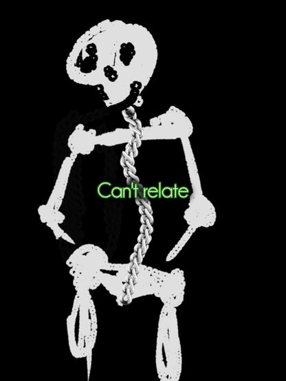White badly drawn skeleton with scoliosis no hands or feet on black background

Green text reads "Can't relate" in the center