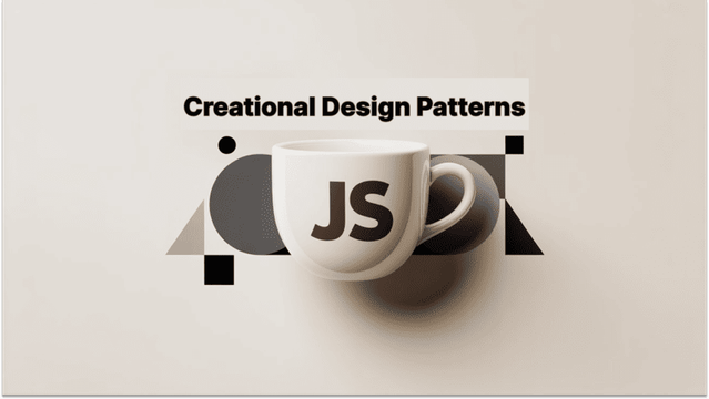 Mastering Creational Design Patterns in JavaScript: Expert Guide