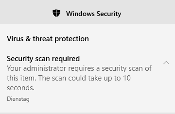 "Windows Security
Virus & threat protection
Security scan required
Your administrator requires a security scan of this item. The scan could take up to 10 seconds"