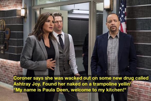 Coroner says she was wacked out on some new drug called Ashtray Joy. Found her naked on a trampoline yellin' "My name is Paula Deen, welcome to my kitchen!"