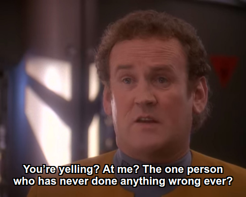 Miles:  You’re yelling? At me? The one person who has never done anything wrong ever?