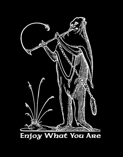 White on black background. A large wookie like creature stands confidently blowing on a long flute, a look of contentedness on his face. Below are the words, "Enjoy What You Are".