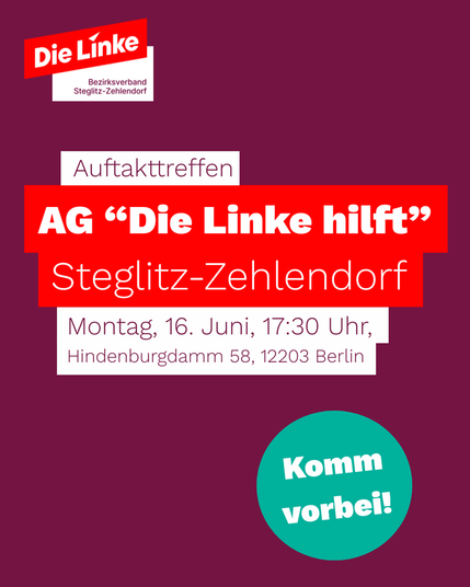 Auftakttreffen AG "Die Linke hilft" Steglitz-Zehlendorf: Montag, 16. Juni, 17:30 Uhr, Hindenburgdamm 58, 12203 Berlin - Komm' vorbei!