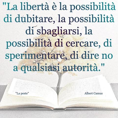 L'immagine digitale riproduce un albero fiorito che sboccia dalle pagine centrali di un libro aperto. In primo piano le scritte: "La libertà è la possibilità di dubitare, la possibilità di sbagliarsi, la possibilità di cercare, di sperimentare, di dire no a qualsiasi autorità.", "La peste Albert Camus". 