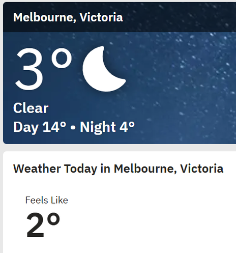 Melbourne, Victoria current weather 
3 degrees C
Feels like 2 degrees C