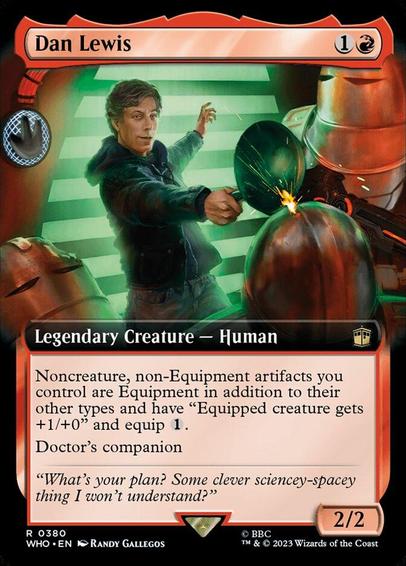 Card Name: Dan Lewis
Set: Doctor Who
Description: Noncreature, non-Equipment artifacts you control are Equipment in addition to their other types and have "Equipped creature gets +1/+0" and equip {1}.
Doctor's companion (You can have two commanders if the other is the Doctor.)
Artist: Randy Gallegos