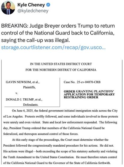 A tweet by journalist Kyle Cheney (@kyledcheney) reports breaking news that Judge Breyer has ordered former President Trump to return control of the California National Guard to the state, declaring the federal call-up illegal. The tweet includes an image of a court document titled “ORDER GRANTING PLAINTIFFS’ APPLICATION FOR TEMPORARY RESTRAINING ORDER” from the U.S. District Court for the Northern District of California. The case, filed by Gavin Newsom and others against Donald J. Trump, outlines that on June 6, 2025, federal immigration raids in Los Angeles led to protests. The next day, Trump federalized the California National Guard. The court ruled that Trump exceeded his authority and violated the Tenth Amendment, ordering the immediate return of control to California’s governor.
